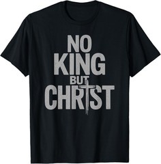Faith Cross Christian No King But Christ Jesus Is King T-Shirt