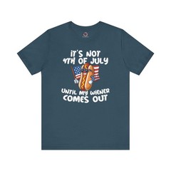 It’s Not 4th Of July Until My Wiener Comes Out T-Shirt