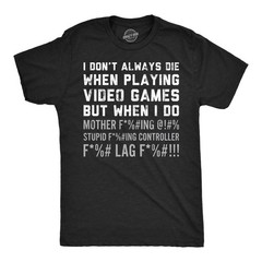 Mens Funny T Shirts I Dont Always Die When Playing Video Games Sarcastic Rage