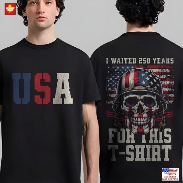 USA Skull Patriotic Shirt I Waited 250 Years T-Shirt American Flag Tee