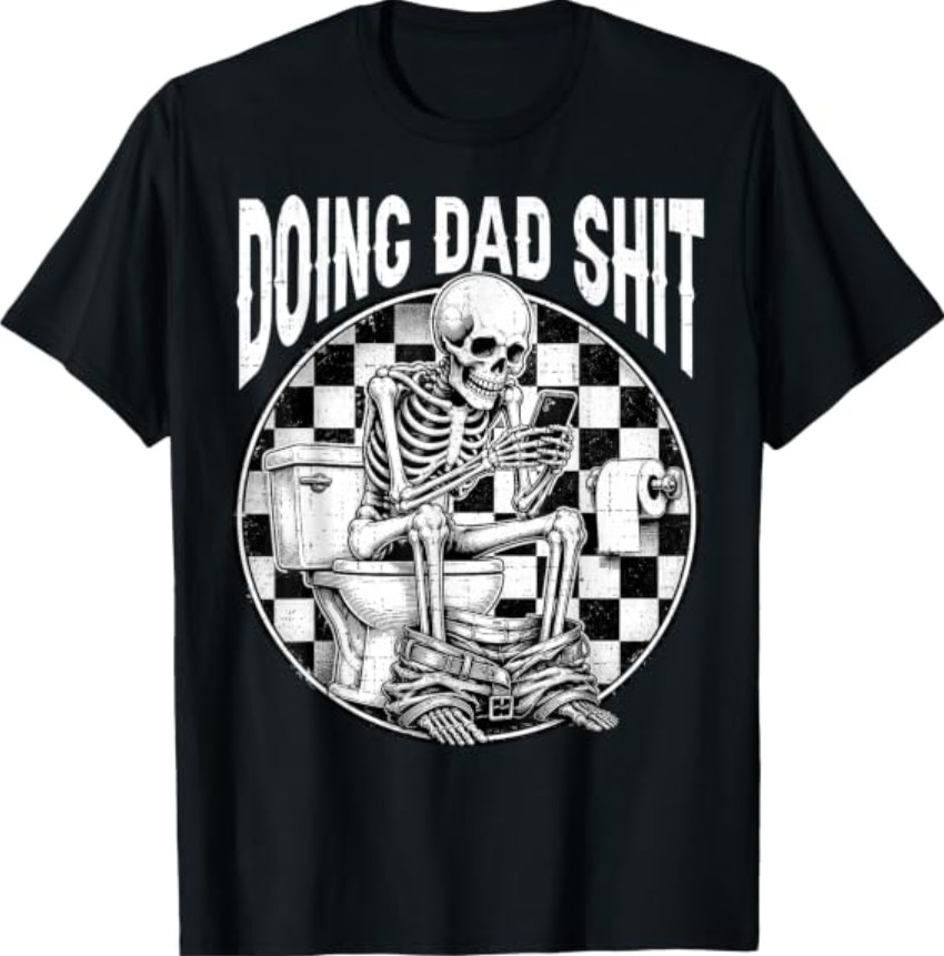 Doing Dad Sh***t Dad Joke Skeleton Dad Funny Dad Father’s Day T-Shirt