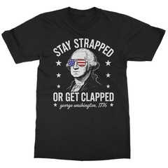 Stay Strapped Or Get Clapped Washington 4th Of July Graphic Tee Mens Unisex Cott