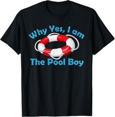 Why Yes I Am The Pool Boy – Cool Swimming Accessories Gift T-Shirt