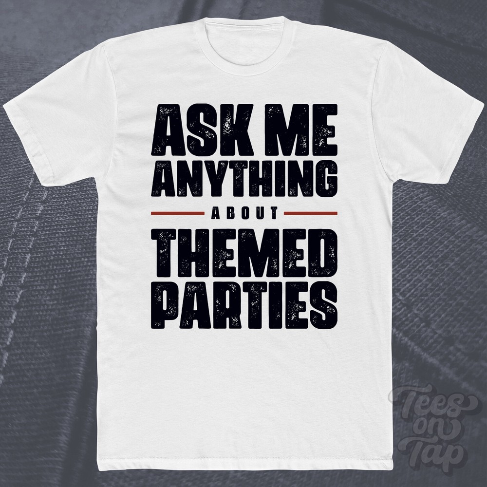 ASK ME ANYTHING ABOUT THEMED PARTIES T-SHIRT event planning costumes fun social
