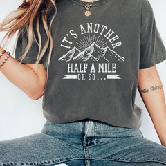 Funny Hiking T-Shirt It’s Another Half Mile Or So Hiker Quote Shirt
