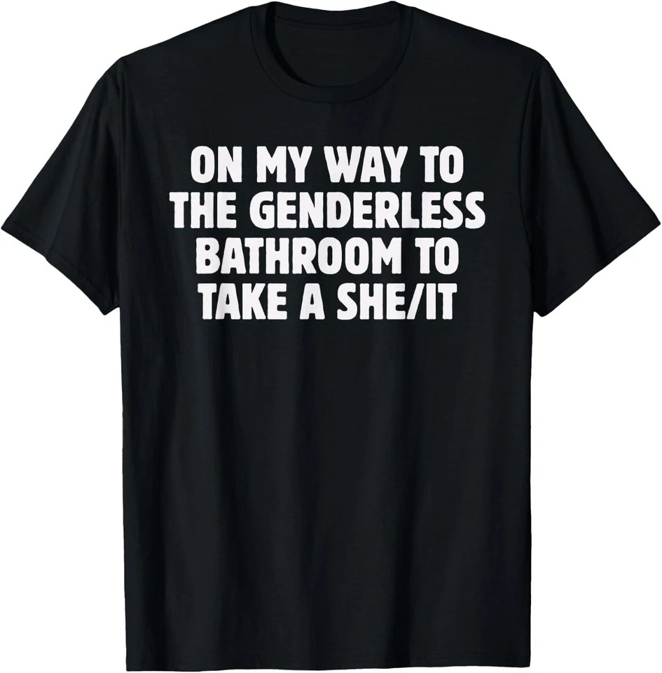 On My Way To The Genderless Bathroom To Take a She/It Funny T-Shirt