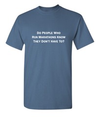 Do People Run Sarcastic Humor Novelty Graphic Super Soft Ring Spun Funny T Shirt