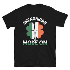 Shenanigan Mode On St.Patrick’s T-Shirt