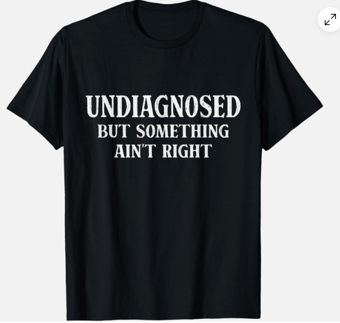 Undiagnosed But Something Aint Right Humor Unisex T-Shirt