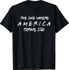 The One Where America Turns 250 Years 4th of July Patriotic T-Shirt