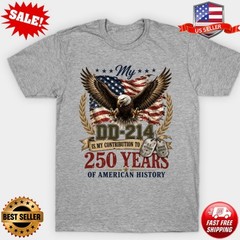 My DD- 214 Is My Contribution Veteran 250 Years America T-Shirt S-5XL