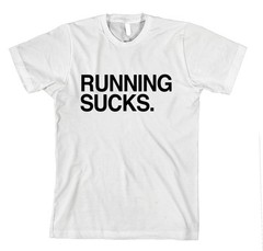 RUNNING SUCKS. Unisex Adult T-Shirt Tee Top