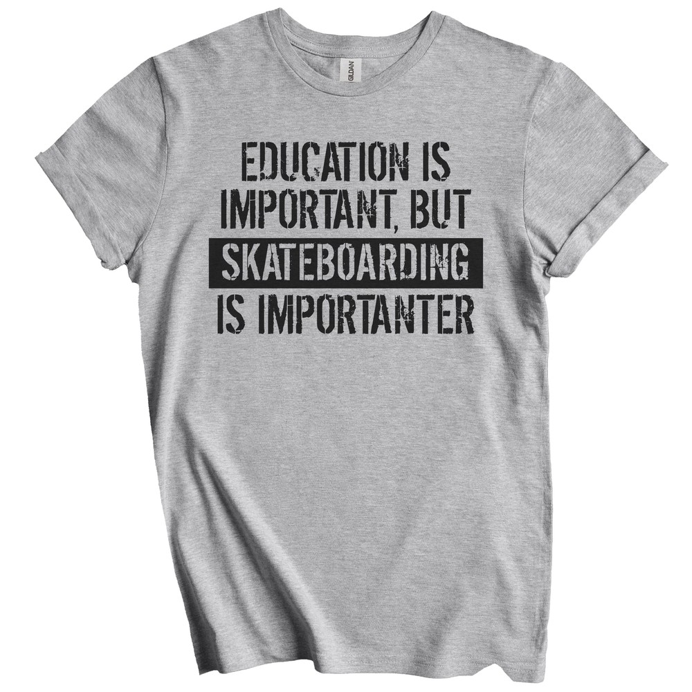 Education Is Important But Skateboarding Is Importanter Funny T-Shirt