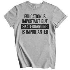Education Is Important But Skateboarding Is Importanter Funny T-Shirt