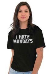 I Hate Mondays Funny TGIF Office Work Gift Womens or Mens Crewneck T Shirt Tee