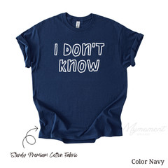 I Don’t Know Funny Sarcastic Saying Gift Unisex T-Shirt