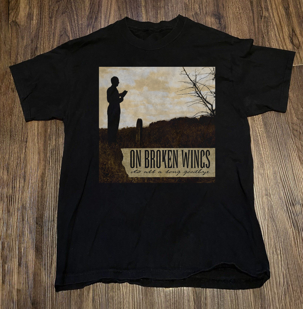On Broken Wings It’s All A Long Goodbye Unisex T-Shirt S To 5XL BS280