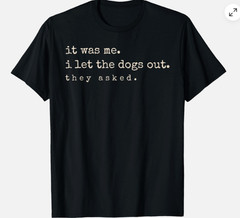 It was Me I Let The Dogs Out They Asked Funny Dog Quote Unisex T-Shirt