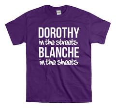 Golden Girls – Dorothy in the streets Blanche in the sheets Golden Girls Shirt