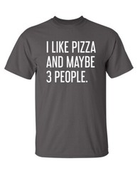 Pizza and Three People Sarcastic Humor Super Soft Ring Spun Funny T Shirt
