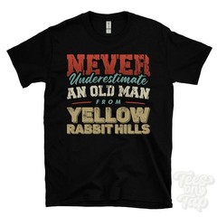 NEVER UNDERESTIMATE AN OLD MAN FROM YELLOW RABBIT HILLS T-SHIRT xmas gift