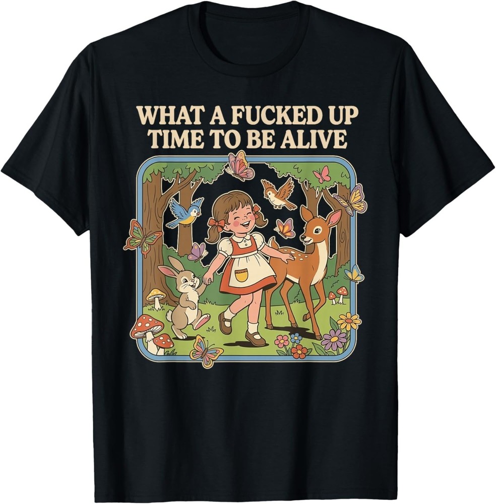 What A Fu**ed Up Time to Be Alive Funny Jokes Sarcastic Gift Unisex T-Shirt