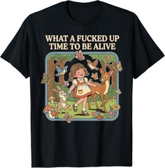 What A Fu**ed Up Time to Be Alive Funny Jokes Sarcastic Gift Unisex T-Shirt