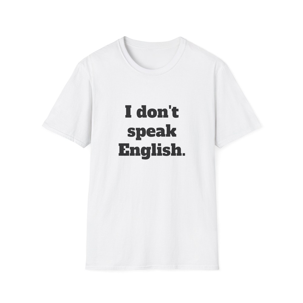 “I Don’t Speak English” Unisex T-Shirt, Size XS, S, M, L, XL, 2XL, 3XL, 4XL, 5XL