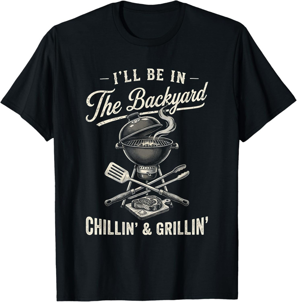 Vintage I’ll Be in The Backyard Charcoal Grill Master T-Shirt
