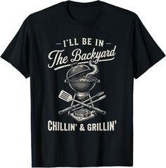 Vintage I’ll Be in The Backyard Charcoal Grill Master T-Shirt