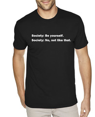 Funny Quote T shirt Society Be Yourself Humor Funny Sarcastic T shirts Rebel