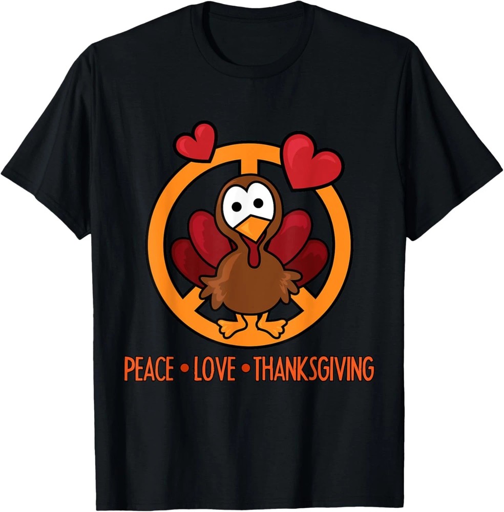 Funny Turkey Thanksgiving Peace Love T-Shirt – Friends Gift