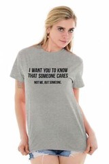 Someone Cares Not Me Sarcastic Rude Funny Womens or Mens Crewneck T Shirt Tee