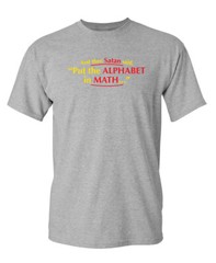 Put The Alphabet In Math Sarcastic Humor Graphic Novelty Funny T Shirt