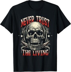 Never Trust a Living Horror Slogan Movie Skull Skeleton T-Shirt