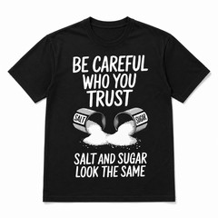 Be Careful Who You Trust T-Shirt | Salt and Sugar Graphic Tee