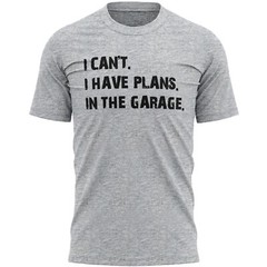 I Can’t have Plans In The Garage Have T Shirt Slogan Birthday Dad Funny Handy…