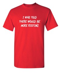 There Would Be More Fray Sarcastic Humor Super Soft Ring Spun Funny T Shirt