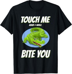 Touch Me and I Will Bite You Funny Sarcastic T-Shirt
