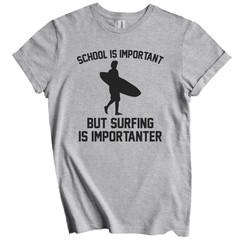 School Is Important But Surfing Is Importanter Funny Shirt