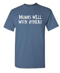 Drinks Well Sarcastic Humor Super Soft Ring Spun Novelty Funny T Shirt