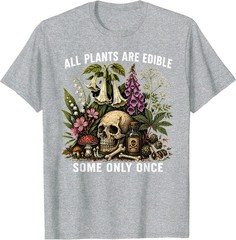 All Plants are Edible Some Only Once Funny Men Women T-Shirt