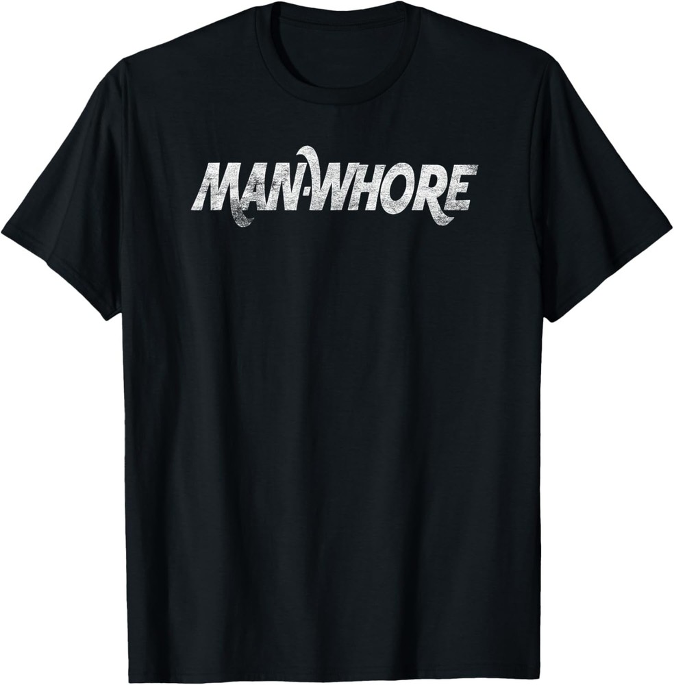 Man-Whore sarcastic funny adult slogan humor T-Shirt