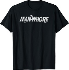Man-Whore sarcastic funny adult slogan humor T-Shirt