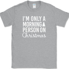 I’m Only A Morning Person On Christmas T-Shirt Funny Holiday Text Quote Tee