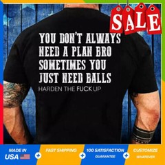 You Don’t Always Need A Plan Bro. Sometimes You Just T-Shirt Full Size on Back