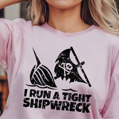 I Run a Tight Shipwreck T-Shirt | Pirate Skull Nautical Tee, Funny Sailing Shirt