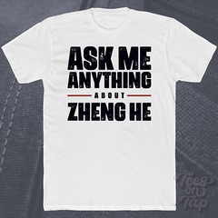 ASK ME ANYTHING ABOUT ZHENG HE T-SHIRT explorer history ming dynasty exploration