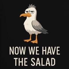 Now We Have The Salad Seagull Sarcastic Funny Cartoon Coast Mens T-Shirt