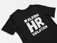 Funny Work T-Shirt – Walking HR Violation